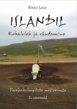 Книга "Islandil. Kohalolek ja rändamine  Facebukoloogiliste mõtiskluste 2. raamat" – Risto Laur, 2014