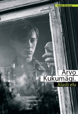 Книга "Arvo Kukumägi. Alasti elu" – Evelin Kivimaa, 2010