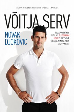 Книга "Võitja serv. Maailma esireketi retsept: gluteenivaba menüü suurepärase füüsilise ja vaimse vormi saavutamiseks" – Novak Djokovic
