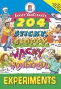 Janice VanCleaves 204 Sticky, Gloppy, Wacky, and Wonderful Experiments ()