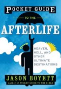Pocket Guide to the Afterlife. Heaven, Hell, and Other Ultimate Destinations ()