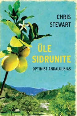 Книга "Üle sidrunite. Optimist Andaluusias" – Chris Stewart, 2013