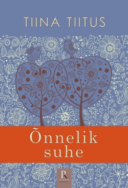 Книга "Õnnelik suhe" – Tiina Tiitus, 2013