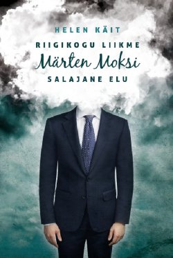 Книга "Riigikogu liikme Märten Moksi salajane elu" – Helen Käit, 2017