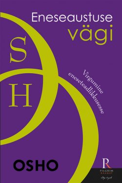 Книга "Eneseaustuse vägi. Virgumine teadlikkusesse" – Бхагаван Шри Раджниш (Ошо), Бхагаван Шри Раджниш (Ошо), , 2015