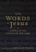 The Words of Jesus. A Gospel of the Sayings of Our Lord with Reflections by Phyllis Tickle ()