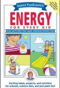 Janice VanCleaves Energy for Every Kid. Easy Activities That Make Learning Science Fun ()