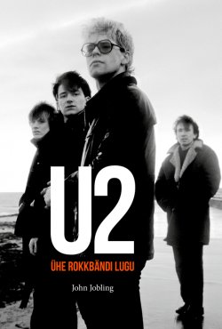 Книга "U2: Ühe rokkbändi lugu" – John Jobling, 2015