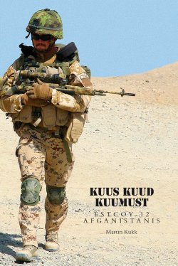 Книга "Kuus kuud kuumust. Estcoy missioon Afganistanis" – Martin Kukk, 2015