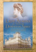Lady Almina ja tegelik Downton Abbey (Carnarvoni Krahvinna, 2014)