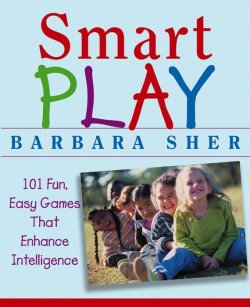 Книга "Smart Play. 101 Fun, Easy Games That Enhance Intelligence" – 