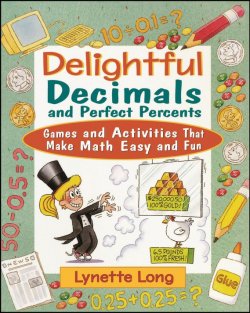 Книга "Delightful Decimals and Perfect Percents. Games and Activities That Make Math Easy and Fun" – 