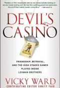 The Devils Casino. Friendship, Betrayal, and the High Stakes Games Played Inside Lehman Brothers ()