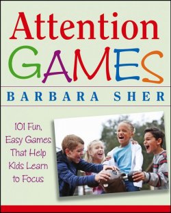 Книга "Attention Games. 101 Fun, Easy Games That Help Kids Learn To Focus" – 