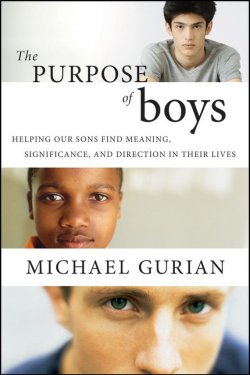 Книга "The Purpose of Boys. Helping Our Sons Find Meaning, Significance, and Direction in Their Lives" – 