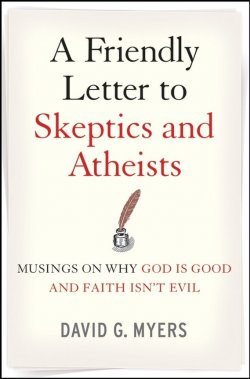 Книга "A Friendly Letter to Skeptics and Atheists. Musings on Why God Is Good and Faith Isnt Evil" – 