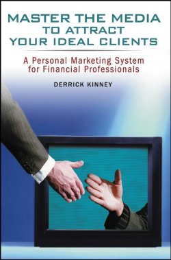 Книга "Master the Media to Attract Your Ideal Clients. A Personal Marketing System for Financial Professionals" – 
