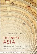 Stephen Roach on the Next Asia. Opportunities and Challenges for a New Globalization ()