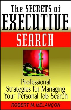 Книга "The Secrets of Executive Search. Professional Strategies for Managing Your Personal Job Search" – 