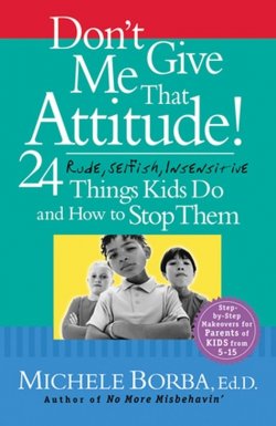 Книга "Dont Give Me That Attitude!. 24 Rude, Selfish, Insensitive Things Kids Do and How to Stop Them" – 