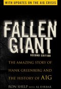 Fallen Giant. The Amazing Story of Hank Greenberg and the History of AIG ()