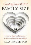 Creating Your Perfect Family Size. How to Make an Informed Decision About Having a Baby ()