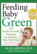 Feeding Baby Green. The Earth Friendly Program for Healthy, Safe Nutrition During Pregnancy, Childhood, and Beyond ()