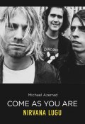 Come As You Are. Nirvana lugu (Michael  Azerrad, Michael Azerrad, 2016)