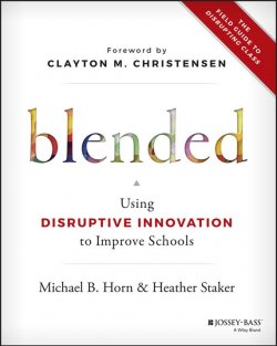 Книга "Blended. Using Disruptive Innovation to Improve Schools" – 