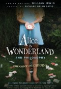 Alice in Wonderland and Philosophy. Curiouser and Curiouser ()
