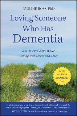 Книга "Loving Someone Who Has Dementia. How to Find Hope while Coping with Stress and Grief" – 
