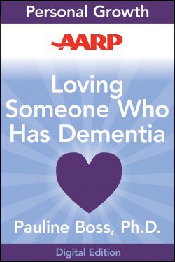 Книга "AARP Loving Someone Who Has Dementia. How to Find Hope while Coping with Stress and Grief" – 