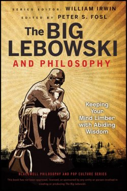 Книга "The Big Lebowski and Philosophy. Keeping Your Mind Limber with Abiding Wisdom" – 