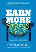 Earn More, Stress Less. How to attract wealth using the secret science of getting rich Your Practical Guide to Living the Law of Attraction ()