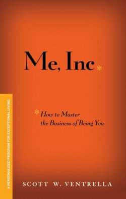 Книга "Me, Inc. How to Master the Business of Being You. A Personalized Program for Exceptional Living" – 