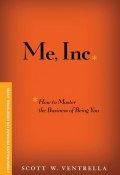 Me, Inc. How to Master the Business of Being You. A Personalized Program for Exceptional Living ()