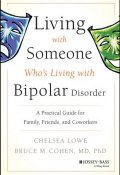 Living With Someone Whos Living With Bipolar Disorder. A Practical Guide for Family, Friends, and Coworkers ()