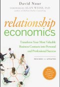 Relationship Economics. Transform Your Most Valuable Business Contacts Into Personal and Professional Success ()