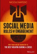 Social Media Rules of Engagement. Why Your Online Narrative is the Best Weapon During a Crisis ()