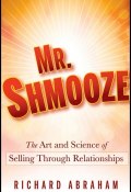 Mr. Shmooze. The Art and Science of Selling Through Relationships ()