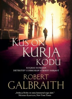 Книга "Kus on kurja kodu" – Роберт Гэлбрейт, Robert Galbraith, Robert Galbraith, 2017