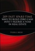 209 Fast Spare-Time Ways to Build Zero Cash into 7 Figures a Year in Real Estate ()