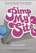 Pimp My Site. The DIY Guide to SEO, Search Marketing, Social Media and Online PR ()