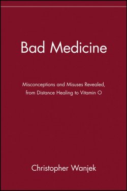 Книга "Bad Medicine. Misconceptions and Misuses Revealed, from Distance Healing to Vitamin O" – 