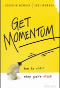 Get Momentum. How to Start When Youre Stuck ()