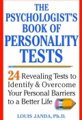 The Psychologists Book of Personality Tests. 24 Revealing Tests to Identify and Overcome Your Personal Barriers to a Better Life ()