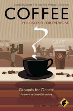 Книга "Coffee - Philosophy for Everyone. Grounds for Debate" – 