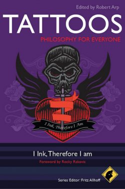 Книга "Tattoos - Philosophy for Everyone. I Ink, Therefore I Am" – 