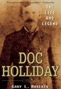 Doc Holliday. The Life and Legend ()