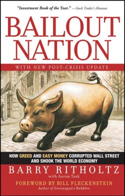 Книга "Bailout Nation. How Greed and Easy Money Corrupted Wall Street and Shook the World Economy" – 